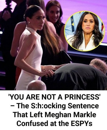 ‘YOU ARE NOT A PRINCESS’: The Shocking Sentence That Confused Meghan Markle at the ESPYs